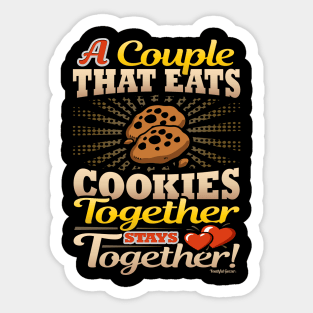 A Couple That Eats Cookies Together Stays Together Sticker